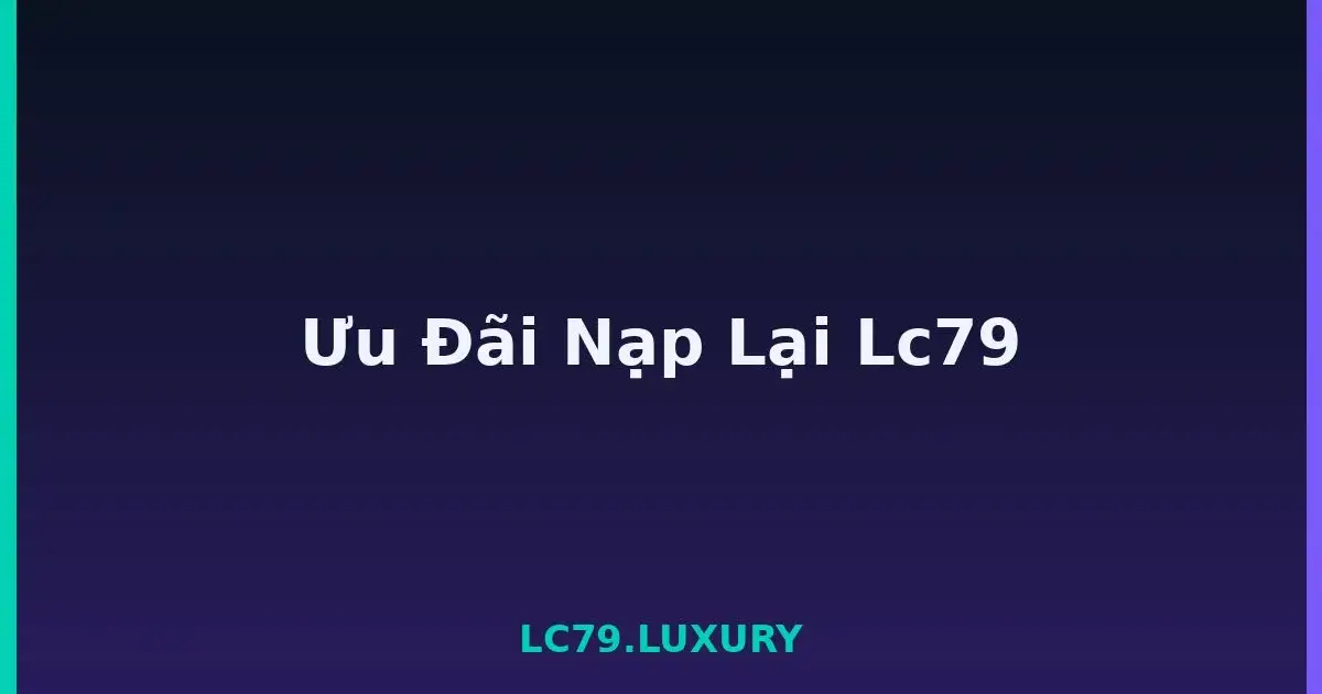 Ưu Đãi Nạp Lại Lc79 LC79